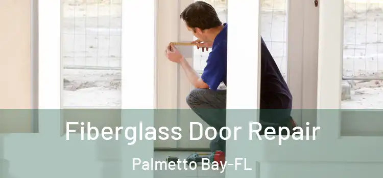 Fiberglass Door Repair Palmetto Bay-FL